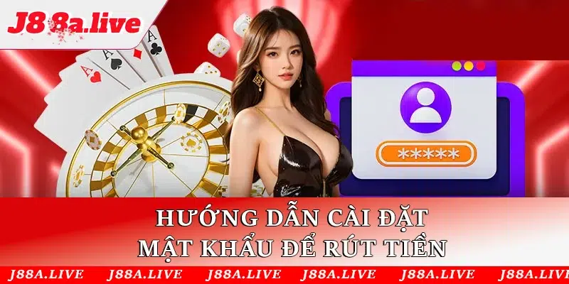 Hướng dẫn cài đặt mật khẩu để rút tiền