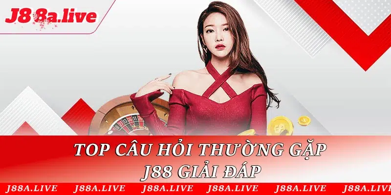 Top câu hỏi thường gặp J88 giải đáp