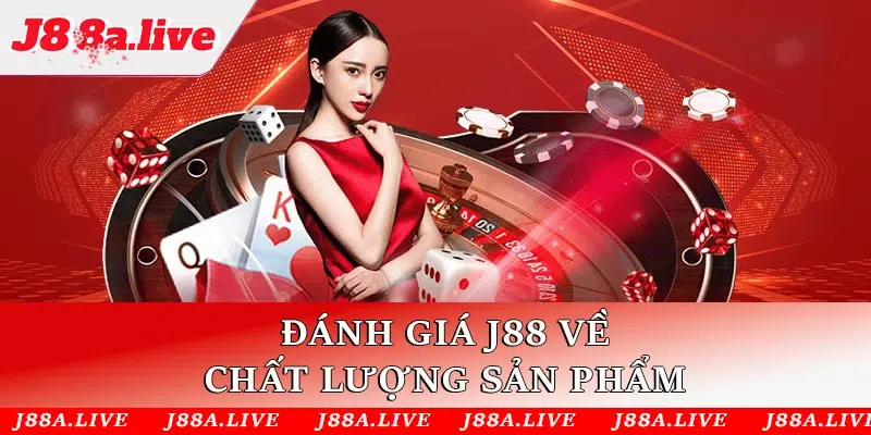 Đánh giá J88 về chất lượng sản phẩm