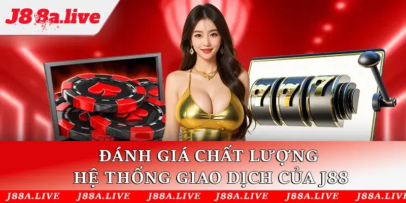 Đánh giá chất lượng hệ thống giao dịch của J88