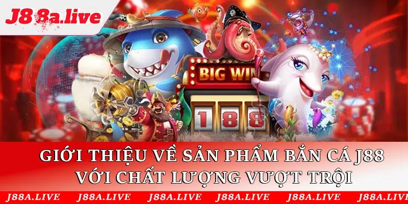 Giới thiệu về sản phẩm Bắn Cá J88 với chất lượng vượt trội