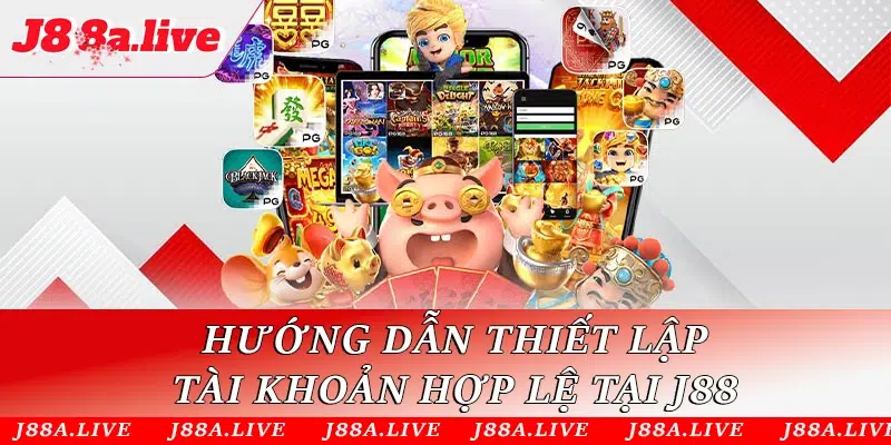 Hướng dẫn thiết lập tài khoản hợp lệ tại J88