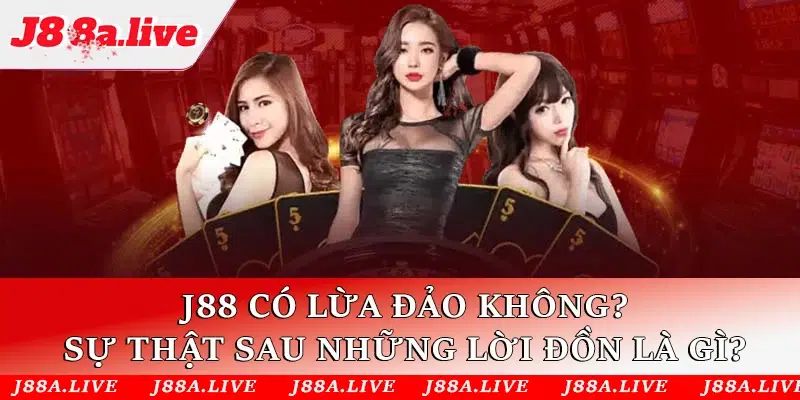 J88 có lừa đảo không?