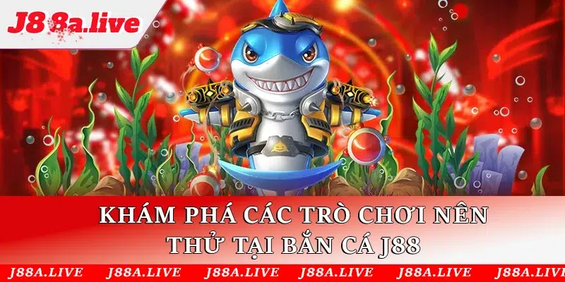 Khám phá các trò chơi nên thử tại Bắn cá J88