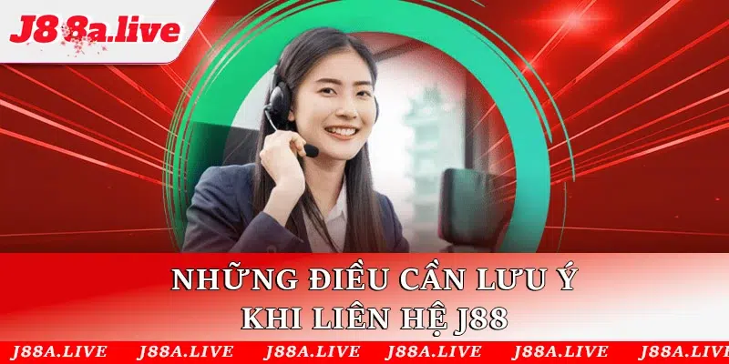 Những điều cần lưu ý khi liên hệ J88