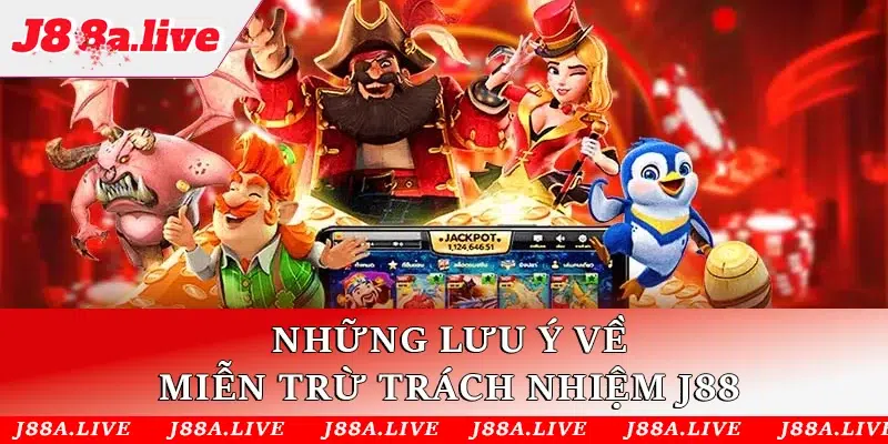 Những lưu ý về miễn trừ trách nhiệm J88