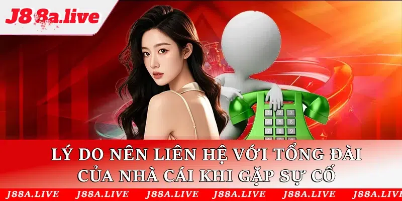 Lý do nên liên hệ với tổng đài của nhà cái khi gặp sự cố