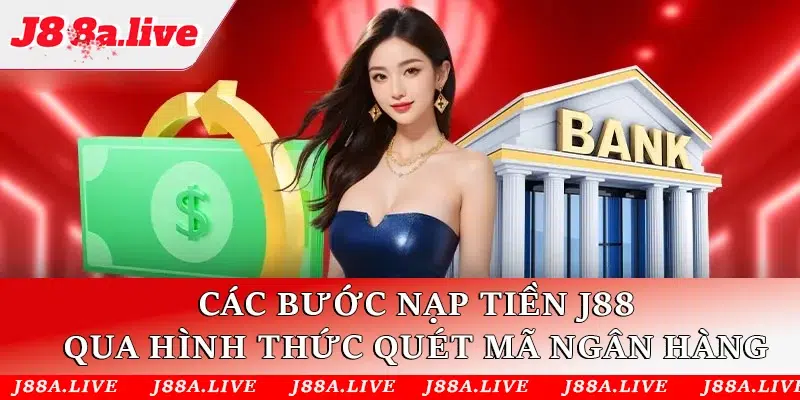 Các bước nạp tiền J88 qua hình thức quét mã ngân hàng