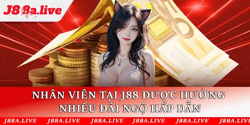 Nhân viên tại J88 được hưởng nhiều đãi ngộ hấp dẫn