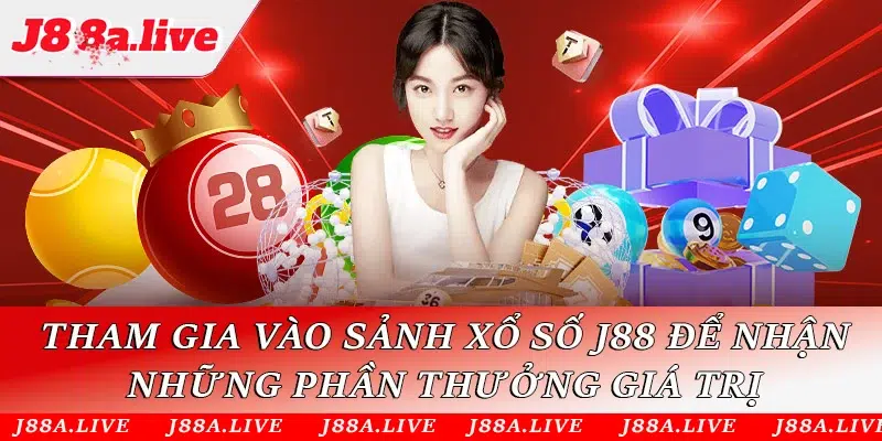 Tham gia vào sảnh xổ số J88 để nhận những phần thưởng giá trị