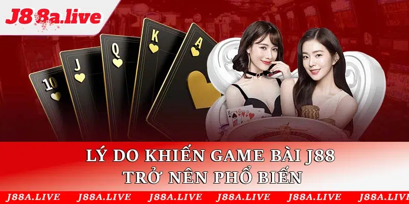 Lý do khiến game bài J88 trở nên phổ biến